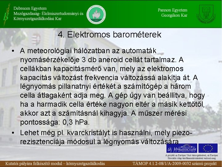 4. Elektromos barométerek • A meteorológiai hálózatban az automaták nyomásérzékelője 3 db aneroid cellát