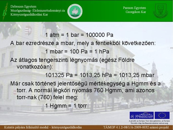1 atm = 1 bar = 100000 Pa A bar ezredrésze a mbar, mely