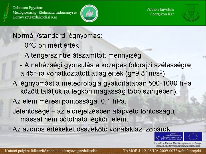 Normál /standard légnyomás: - 0°C-on mért érték - A tengerszintre átszámított mennyiség - A