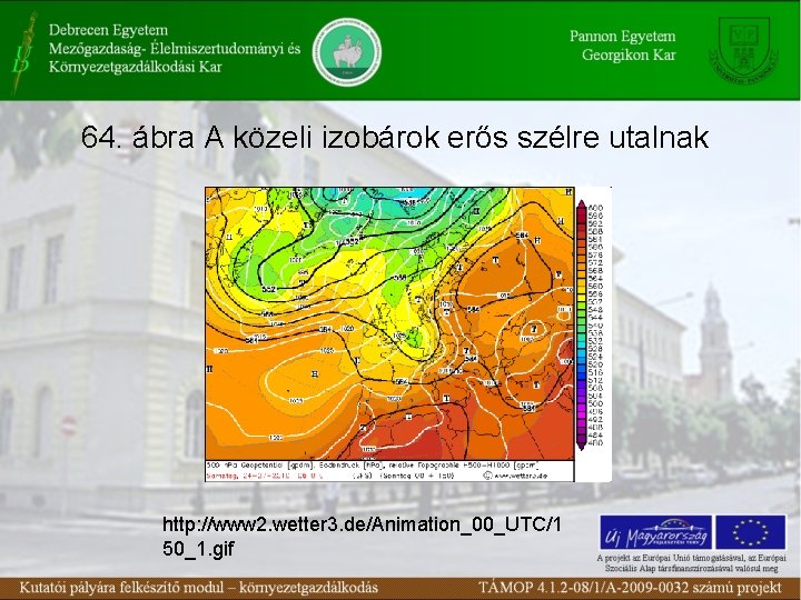 64. ábra A közeli izobárok erős szélre utalnak http: //www 2. wetter 3. de/Animation_00_UTC/1