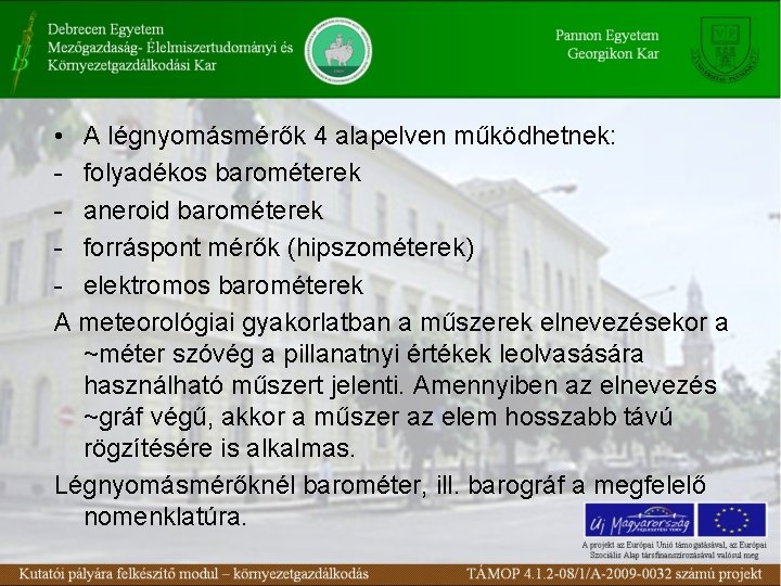  • A légnyomásmérők 4 alapelven működhetnek: - folyadékos barométerek - aneroid barométerek -