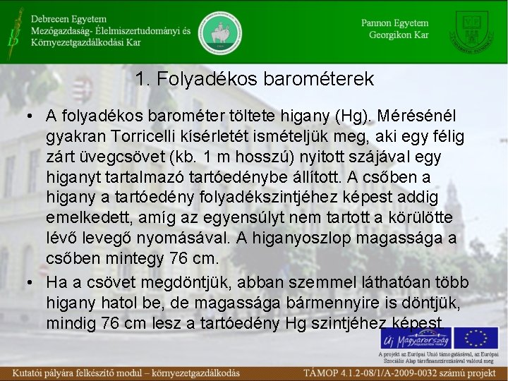 1. Folyadékos barométerek • A folyadékos barométer töltete higany (Hg). Mérésénél gyakran Torricelli kísérletét