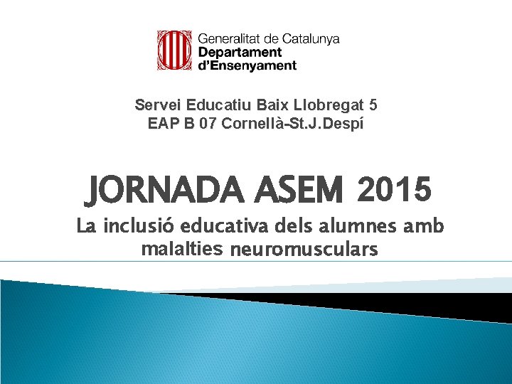 Servei Educatiu Baix Llobregat 5 EAP B 07 Cornellà-St. J. Despí JORNADA ASEM 2015