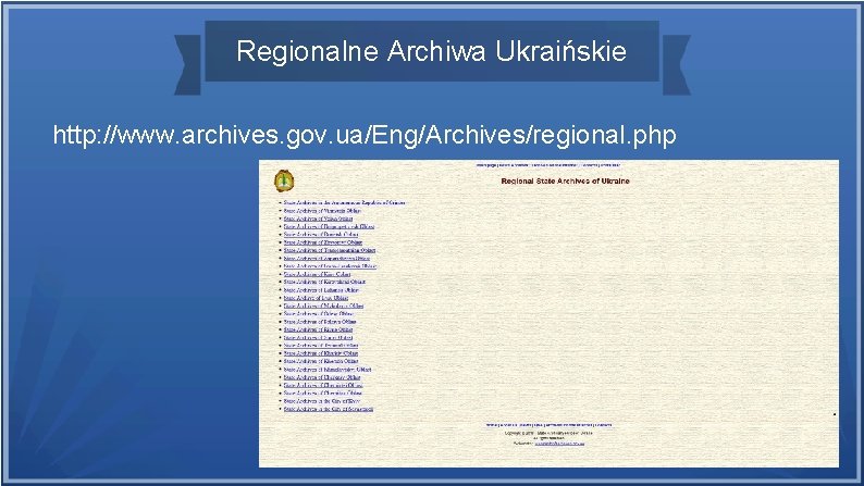 Regionalne Archiwa Ukraińskie http: //www. archives. gov. ua/Eng/Archives/regional. php 