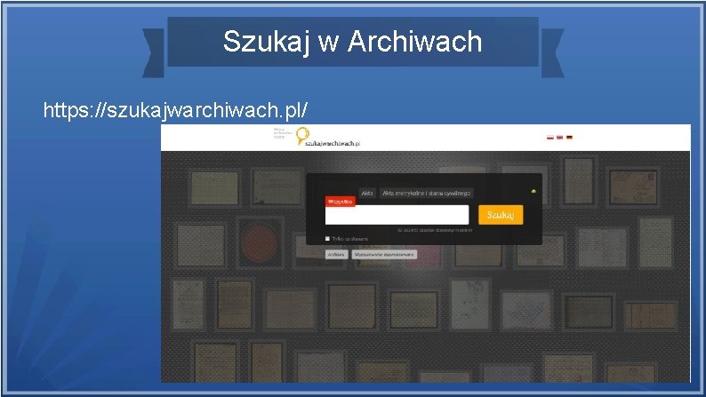 Szukaj w Archiwach https: //szukajwarchiwach. pl/ 