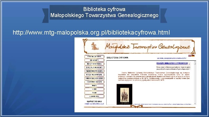 Biblioteka cyfrowa Małopolskiego Towarzystwa Genealogicznego http: //www. mtg-malopolska. org. pl/bibliotekacyfrowa. html 