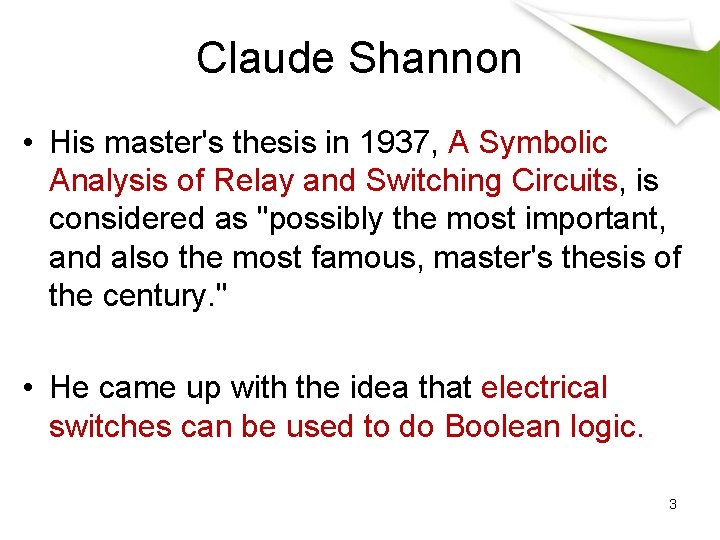 Claude Shannon • His master's thesis in 1937, A Symbolic Analysis of Relay and