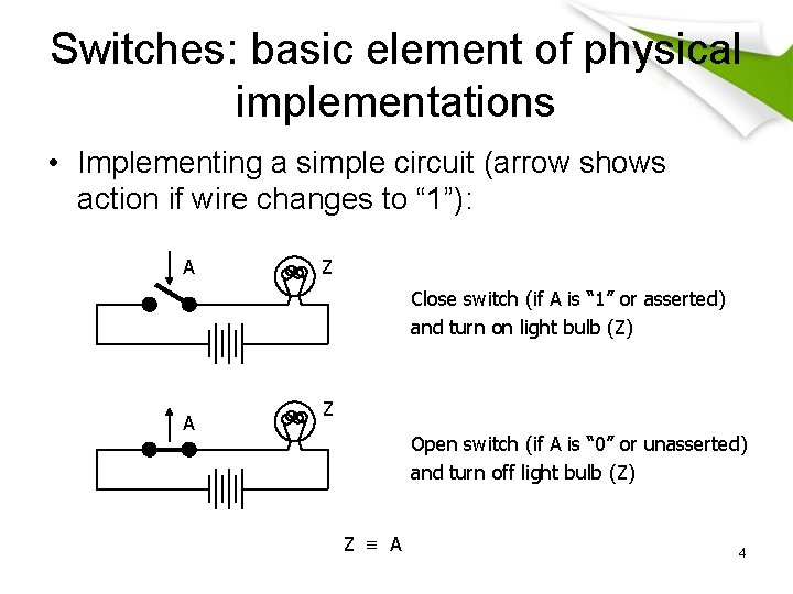 Switches: basic element of physical implementations • Implementing a simple circuit (arrow shows action