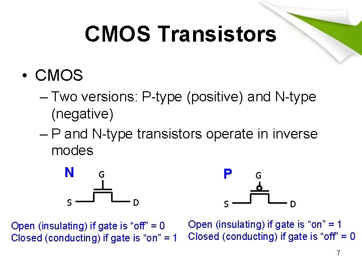 CMOS Transistors • CMOS – Two versions: P-type (positive) and N-type (negative) – P