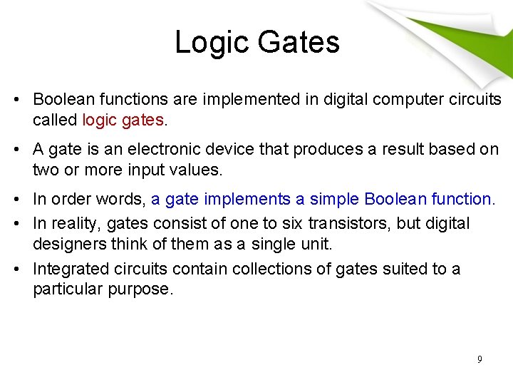 Logic Gates • Boolean functions are implemented in digital computer circuits called logic gates.