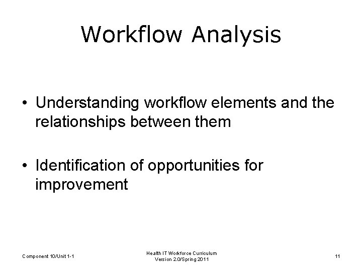 Workflow Analysis • Understanding workflow elements and the relationships between them • Identification of