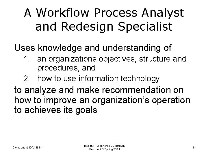 A Workflow Process Analyst and Redesign Specialist Uses knowledge and understanding of 1. an