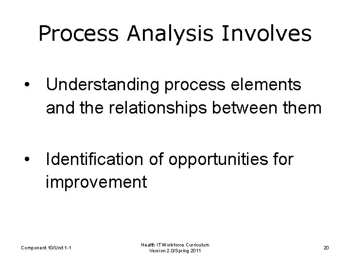 Process Analysis Involves • Understanding process elements and the relationships between them • Identification