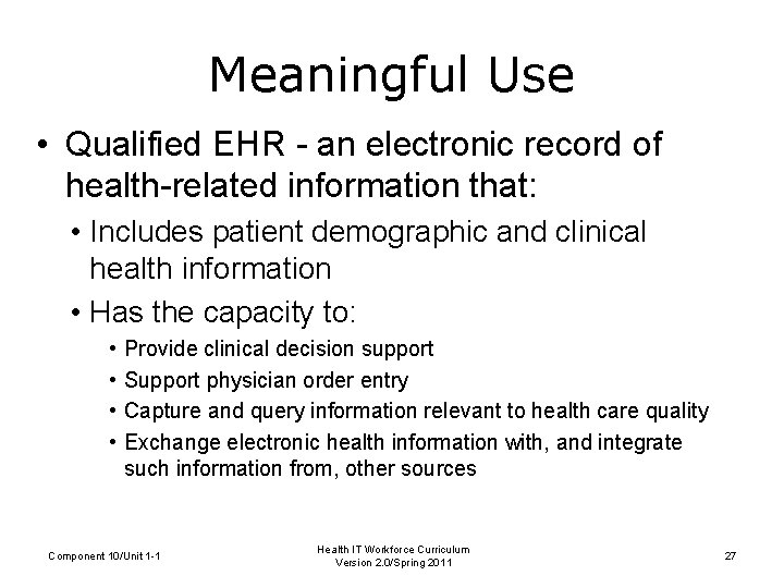 Meaningful Use • Qualified EHR - an electronic record of health-related information that: •
