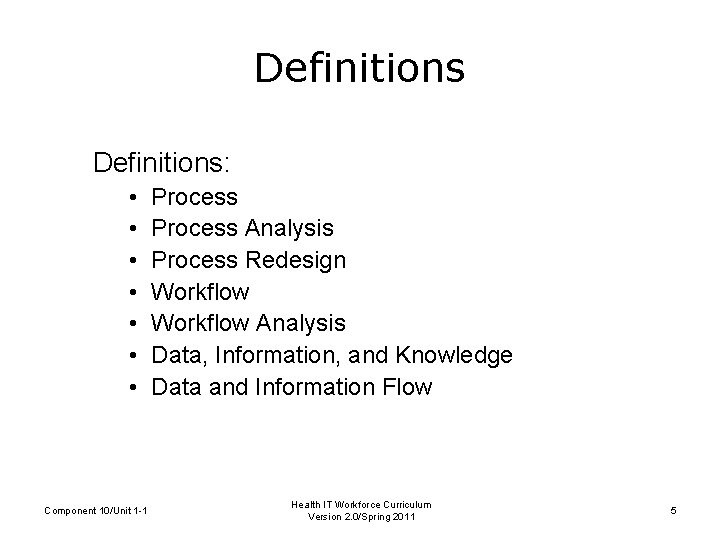 Definitions: • • Component 10/Unit 1 -1 Process Analysis Process Redesign Workflow Analysis Data,