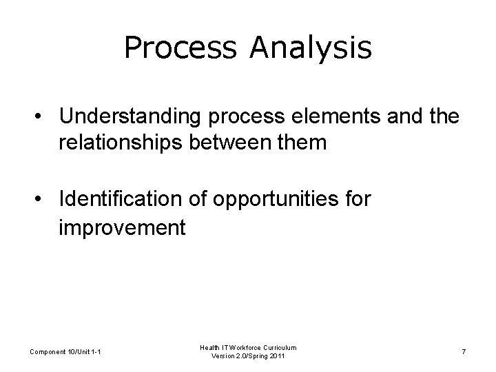 Process Analysis • Understanding process elements and the relationships between them • Identification of