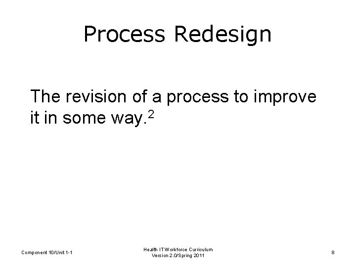 Process Redesign The revision of a process to improve it in some way. 2