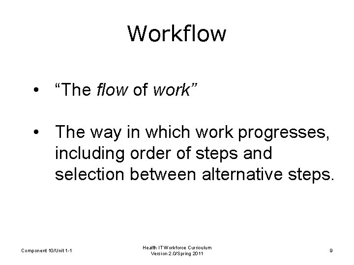 Workflow • “The flow of work” • The way in which work progresses, including