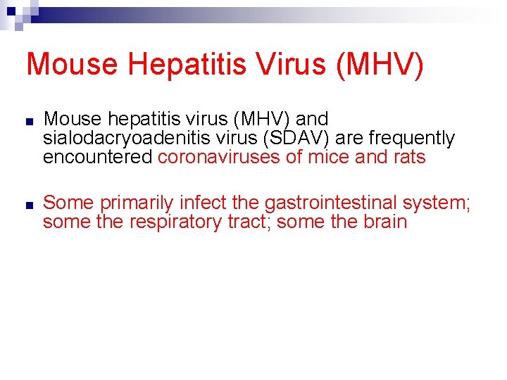 Mouse Hepatitis Virus (MHV) ■ Mouse hepatitis virus (MHV) and sialodacryoadenitis virus (SDAV) are