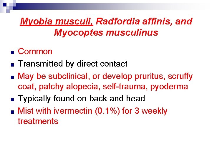 Myobia musculi, Radfordia affinis, and Myocoptes musculinus ■ ■ ■ Common Transmitted by direct