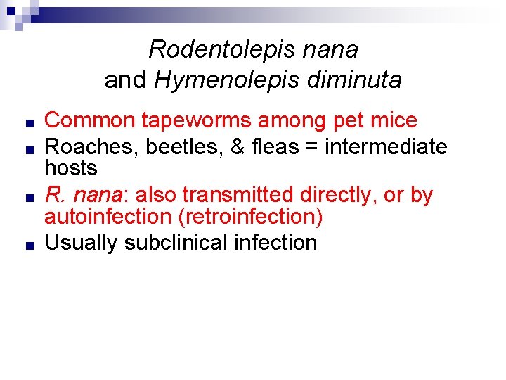 Rodentolepis nana and Hymenolepis diminuta ■ ■ Common tapeworms among pet mice Roaches, beetles,
