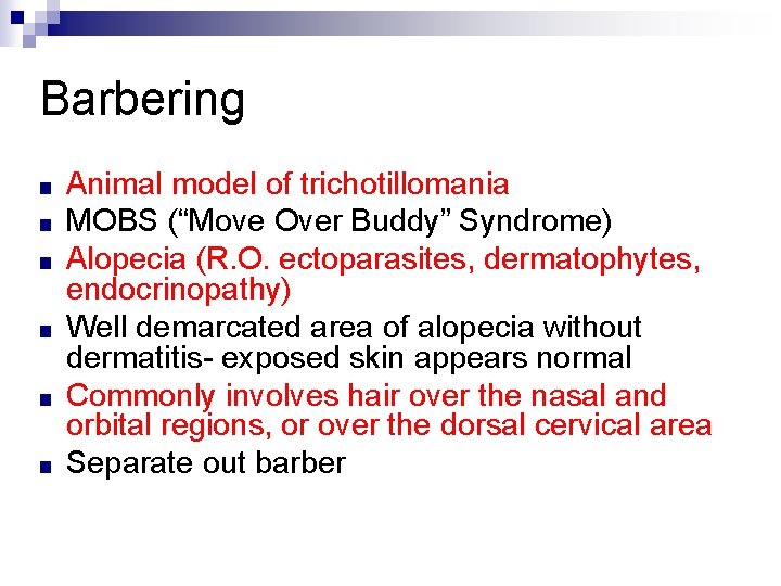 Barbering ■ ■ ■ Animal model of trichotillomania MOBS (“Move Over Buddy” Syndrome) Alopecia