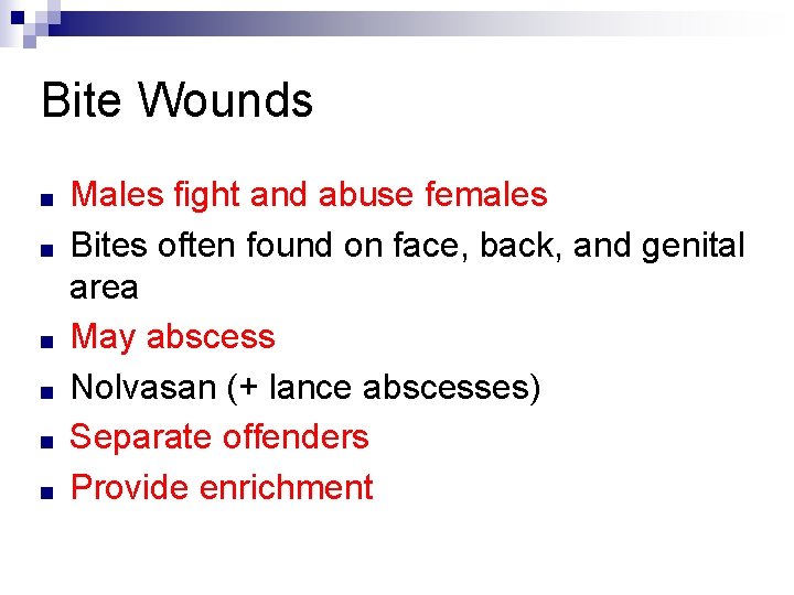 Bite Wounds ■ ■ ■ Males fight and abuse females Bites often found on