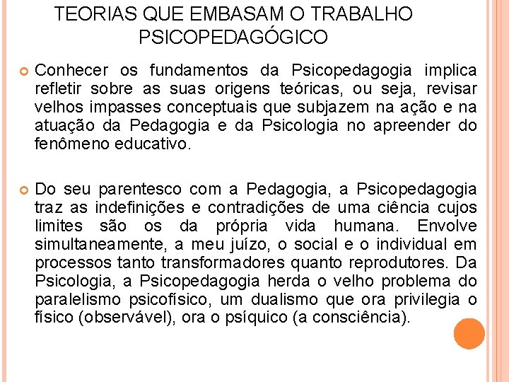 TEORIAS QUE EMBASAM O TRABALHO PSICOPEDAGÓGICO Conhecer os fundamentos da Psicopedagogia implica refletir sobre