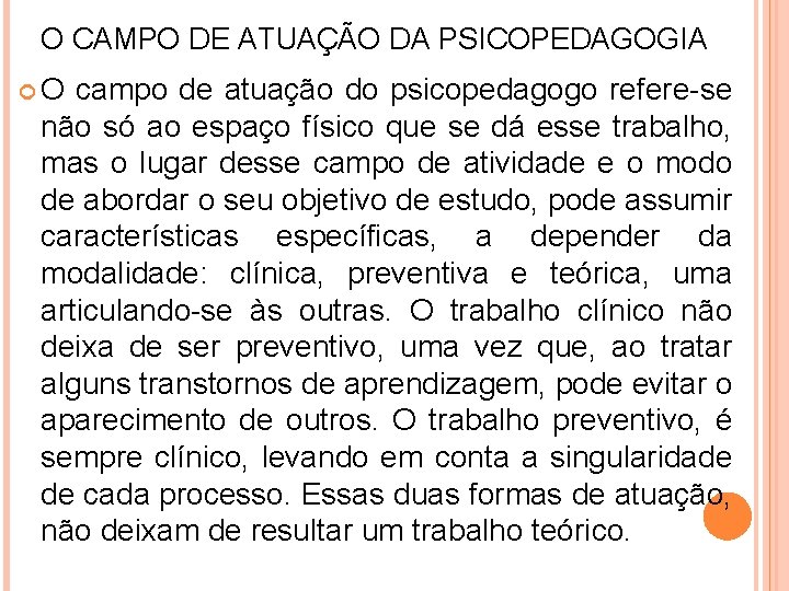 O CAMPO DE ATUAÇÃO DA PSICOPEDAGOGIA O campo de atuação do psicopedagogo refere-se não