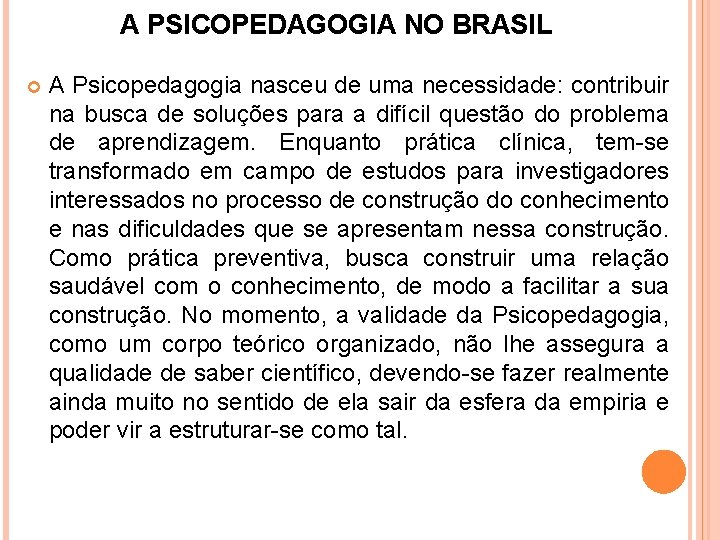 A PSICOPEDAGOGIA NO BRASIL A Psicopedagogia nasceu de uma necessidade: contribuir na busca de