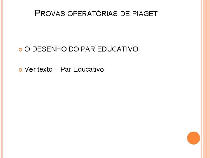 PROVAS OPERATÓRIAS DE PIAGET O DESENHO DO PAR EDUCATIVO Ver texto – Par Educativo