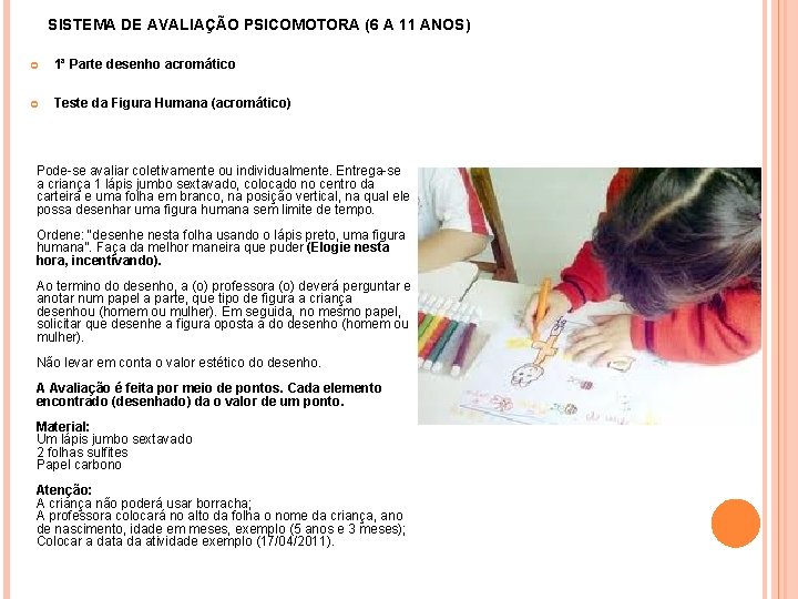 SISTEMA DE AVALIAÇÃO PSICOMOTORA (6 A 11 ANOS) 1ª Parte desenho acromático Teste da