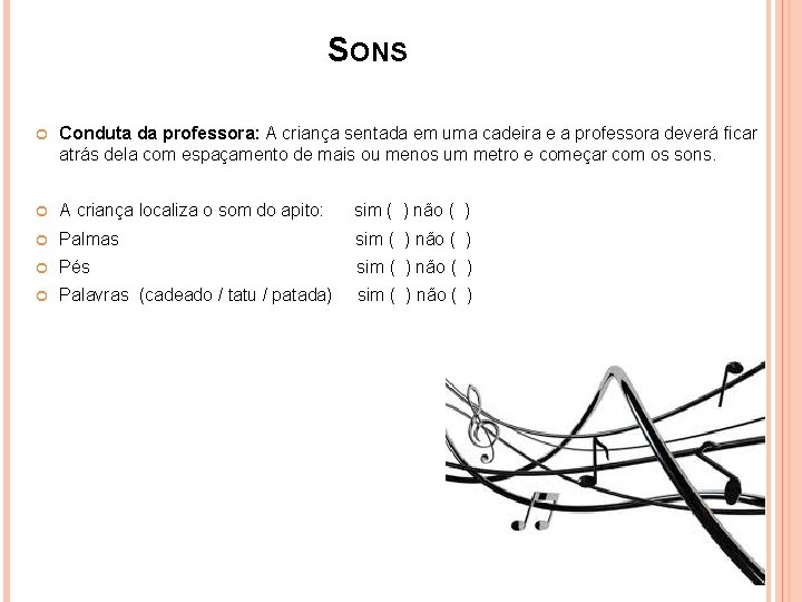 SONS Conduta da professora: A criança sentada em uma cadeira e a professora deverá