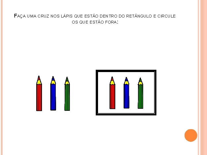FAÇA UMA CRUZ NOS LÁPIS QUE ESTÃO DENTRO DO RET NGULO E CIRCULE OS