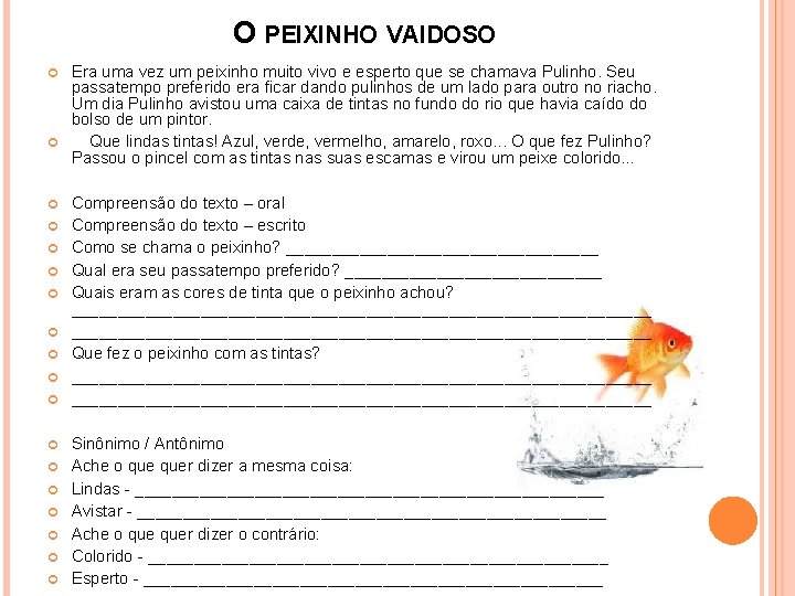 O PEIXINHO VAIDOSO Era uma vez um peixinho muito vivo e esperto que se