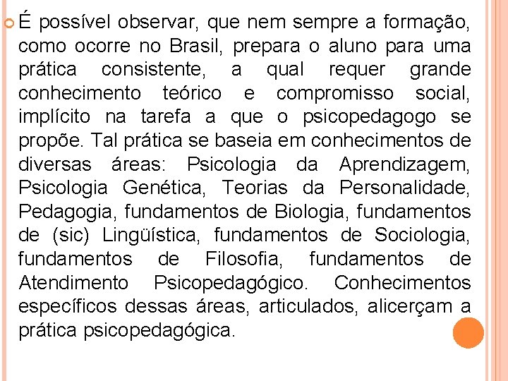  É possível observar, que nem sempre a formação, como ocorre no Brasil, prepara