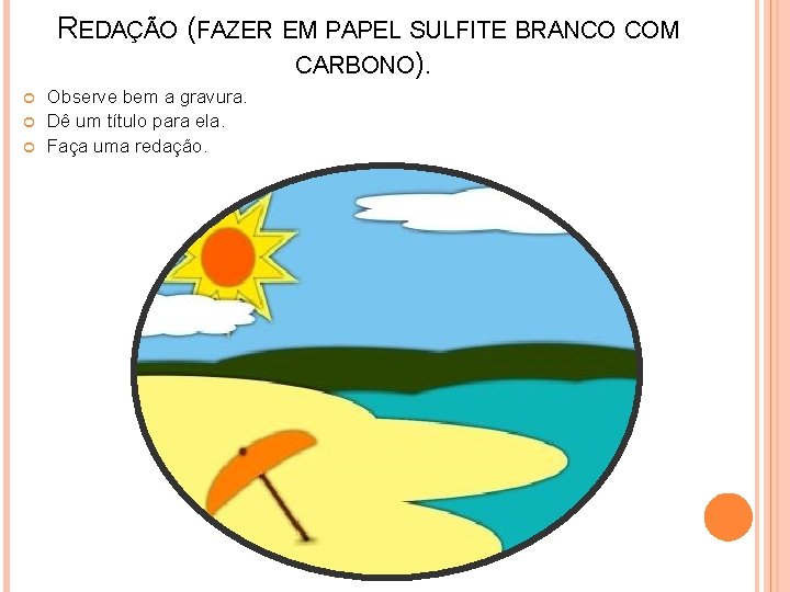 REDAÇÃO (FAZER EM PAPEL SULFITE BRANCO COM CARBONO). Observe bem a gravura. Dê um