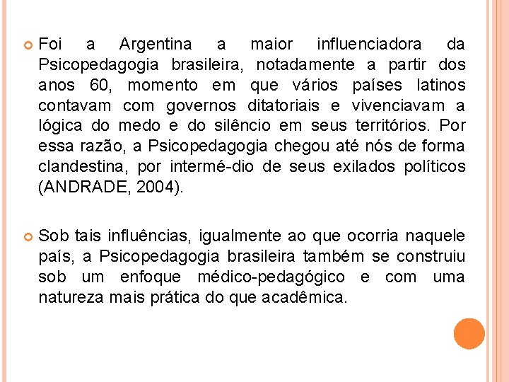  Foi a Argentina a maior influenciadora da Psicopedagogia brasileira, notadamente a partir dos