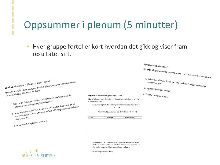Oppsummer i plenum (5 minutter) • Hver gruppe forteller kort hvordan det gikk og