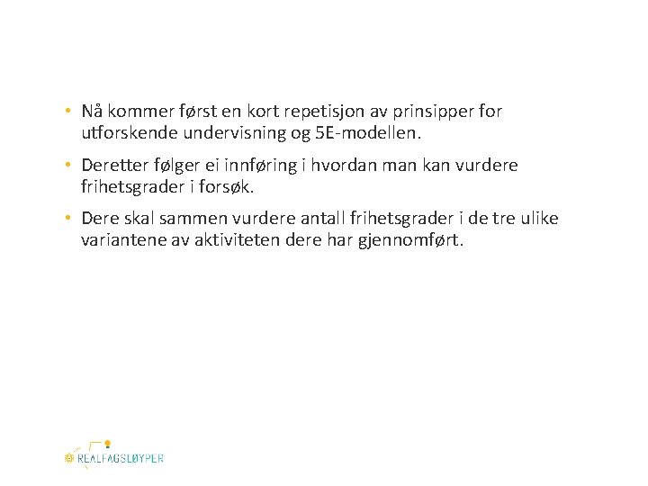  • Nå kommer først en kort repetisjon av prinsipper for utforskende undervisning og