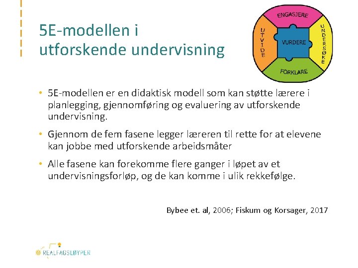 5 E‐modellen i utforskende undervisning • 5 E‐modellen er en didaktisk modell som kan