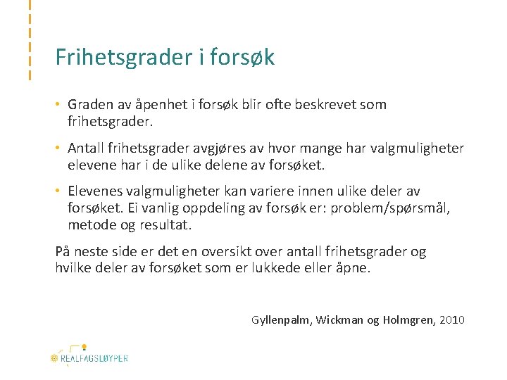 Frihetsgrader i forsøk • Graden av åpenhet i forsøk blir ofte beskrevet som frihetsgrader.