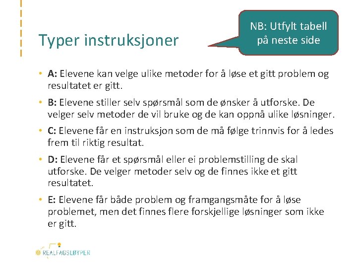 Typer instruksjoner NB: Utfylt tabell på neste side • A: Elevene kan velge ulike