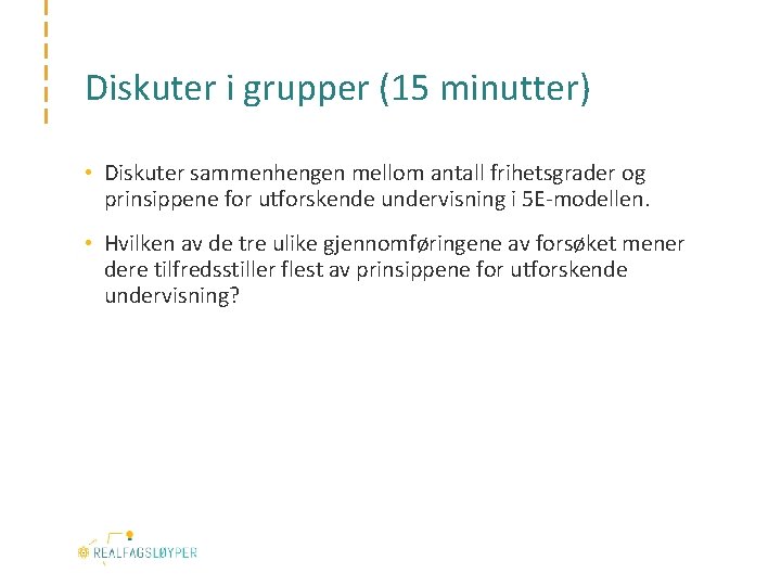 Diskuter i grupper (15 minutter) • Diskuter sammenhengen mellom antall frihetsgrader og prinsippene for