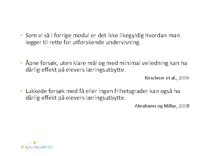  • Som vi så i forrige modul er det ikke likegyldig hvordan man