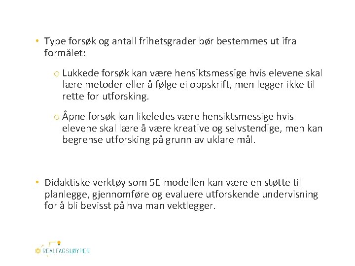  • Type forsøk og antall frihetsgrader bør bestemmes ut ifra formålet: o Lukkede