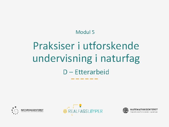 Modul 5 Praksiser i utforskende undervisning i naturfag D – Etterarbeid 