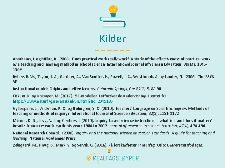 Kilder Abrahams, I. og Millar, R. (2008). Does practical work really work? A study