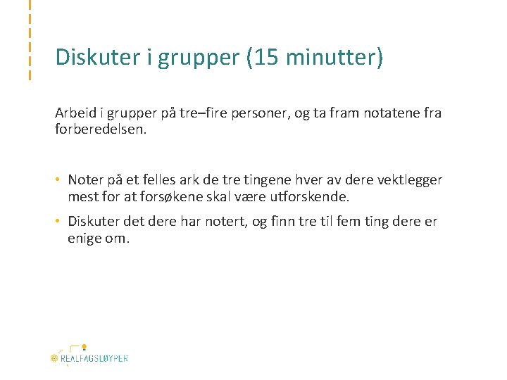 Diskuter i grupper (15 minutter) Arbeid i grupper på tre–fire personer, og ta fram