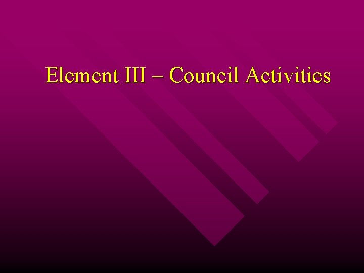 Element III – Council Activities 